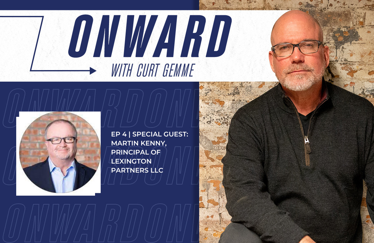 ONWARD Ep. 4 with Martin Kenny, Principal of Lexington Partners LLC.