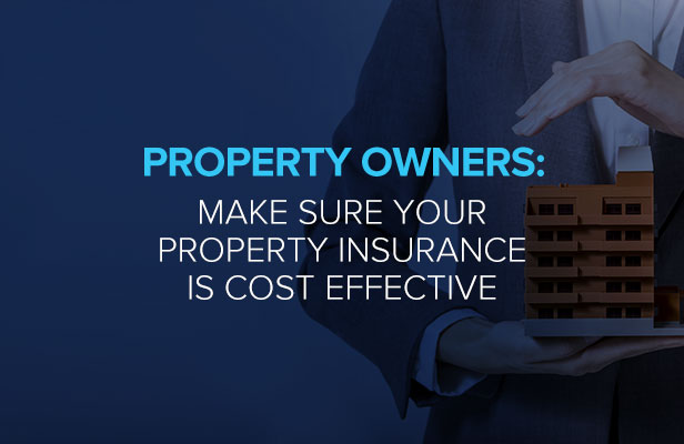 Property Owners: Make Sure Your Property Insurance is Cost Effective